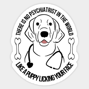 There is no psychiatrist in the world, like a puppy licking your face, Dog quotes Sticker